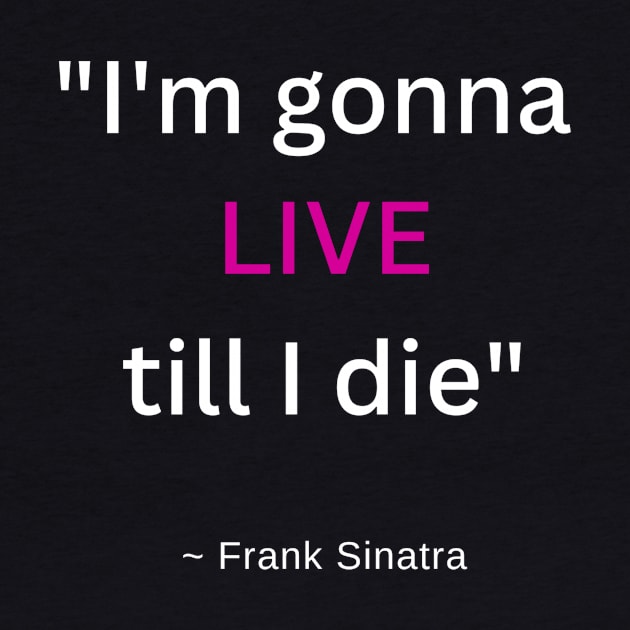 I'm gonna LIVE till I die! by Completely Mental